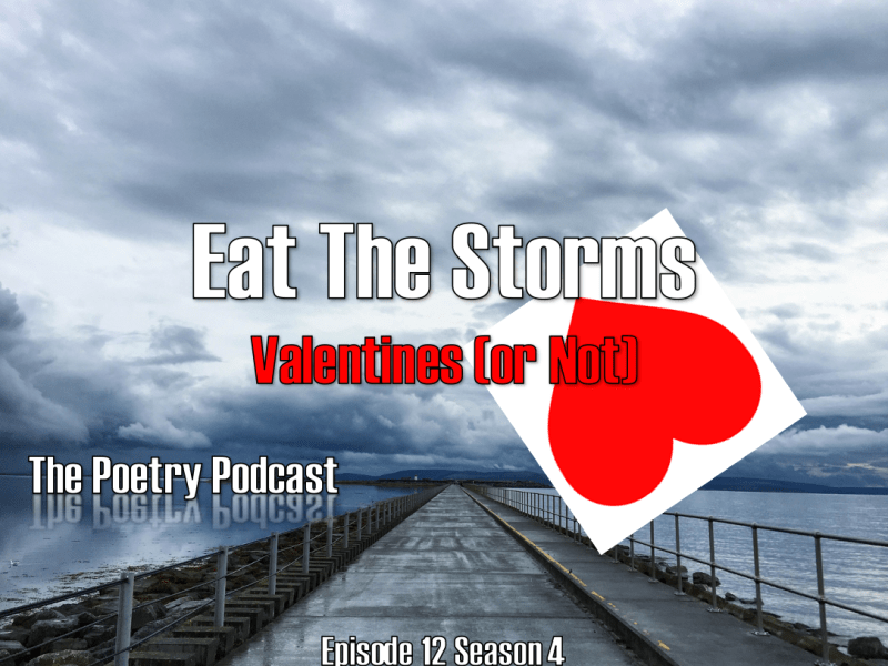 Eat the Storms – The Podcast Podcast – Valentines (Or Not) – Episode 12 – Season&nbsp;4