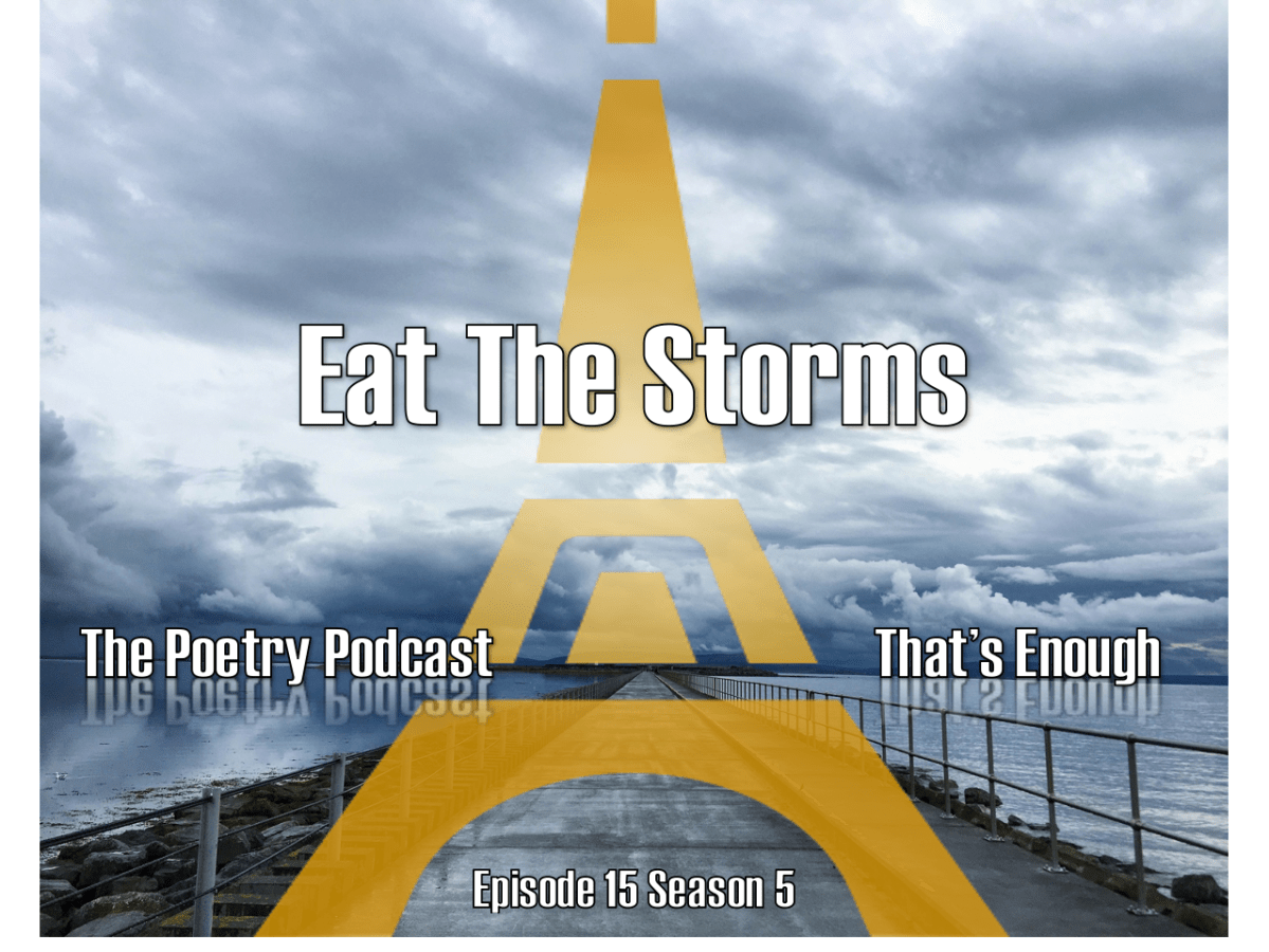 Eat the Storms – The Podcast Podcast – That’s Enough! Episode 15 – Season&nbsp;5