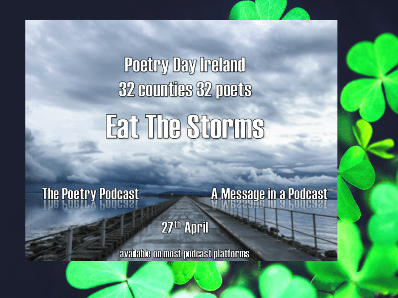 A Message in a Podcast – Poetry Day Ireland 2023 – a special episode of Eat the&nbsp;Storms