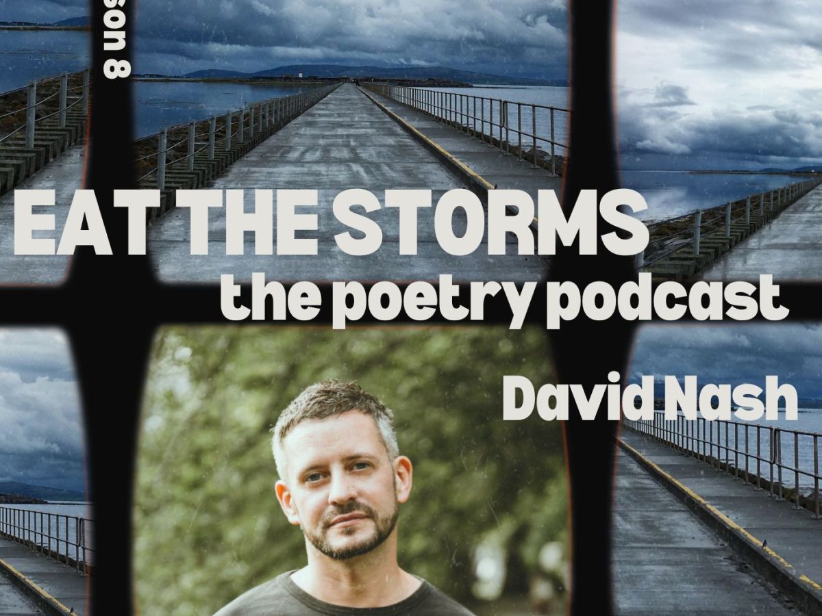 Behind the Storms with David Nash, An In-Between episode of Eat the Storms – The Poetry&nbsp;Podcast