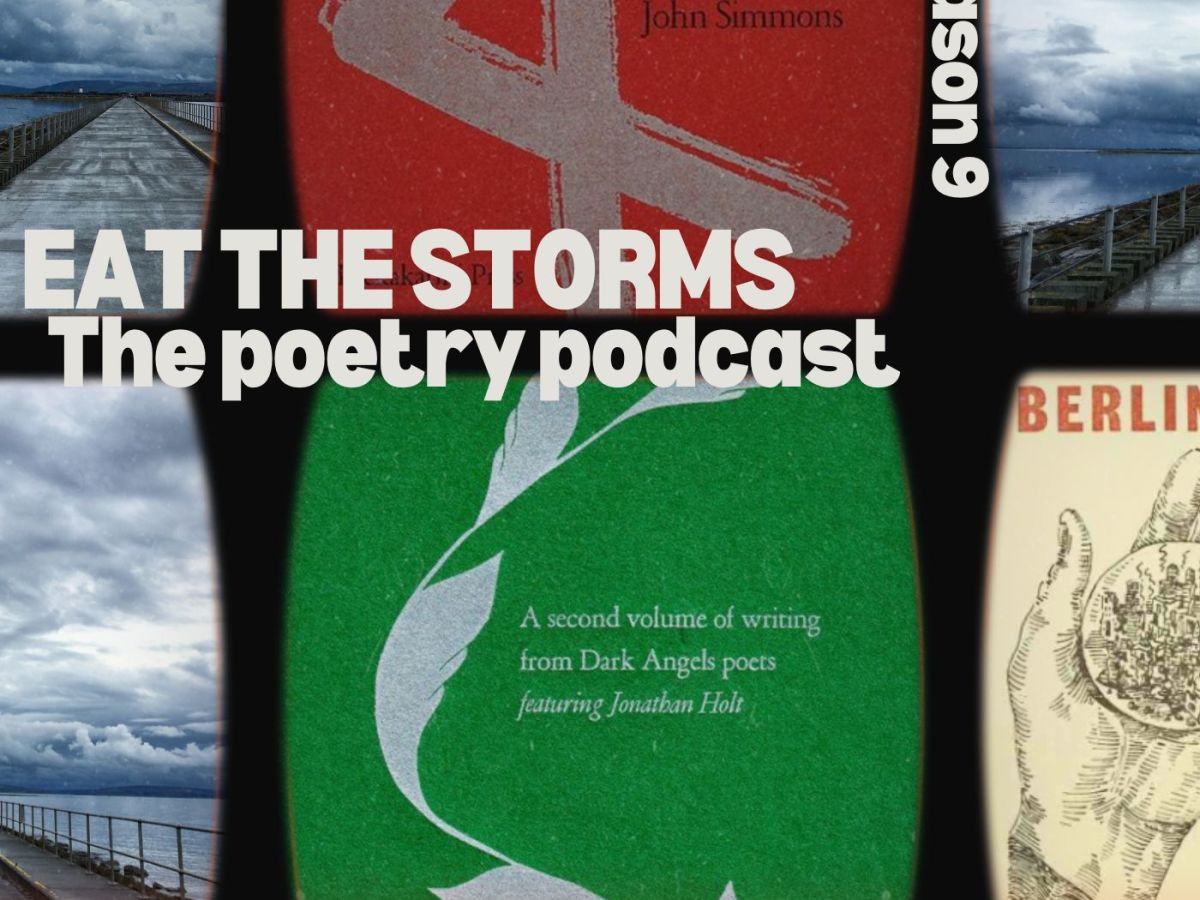 Eat the Storms – The Poetry Podcast – The Dark Angels Poets – Episode 7 – Season&nbsp;9
