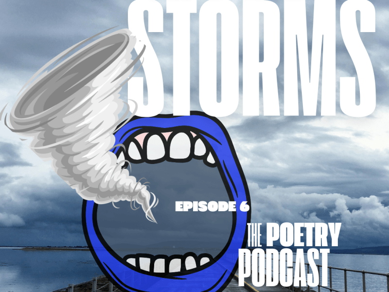 Eat the Storms – The Poetry Podcast – Episode 6 – Season&nbsp;10